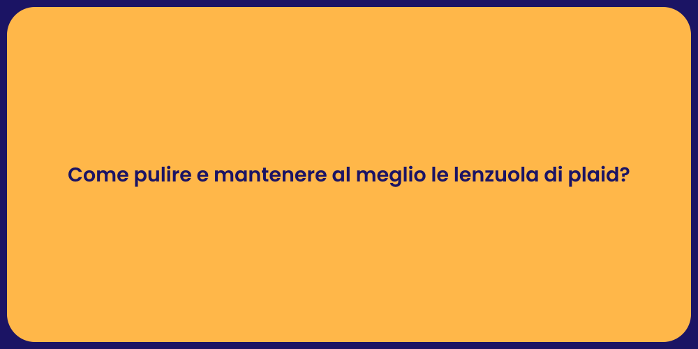 Come pulire e mantenere al meglio le lenzuola di plaid?