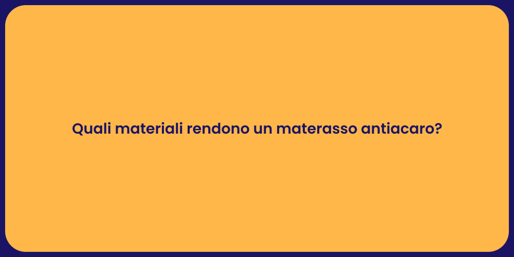 Quali materiali rendono un materasso antiacaro?