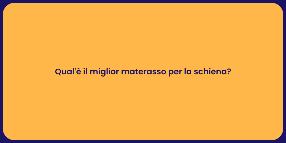 Qual'è il miglior materasso per la schiena?