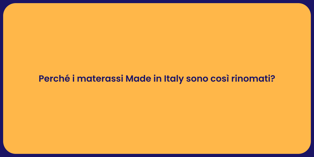 Perché i materassi Made in Italy sono così rinomati?