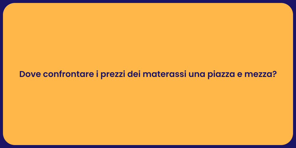 Dove confrontare i prezzi dei materassi una piazza e mezza?