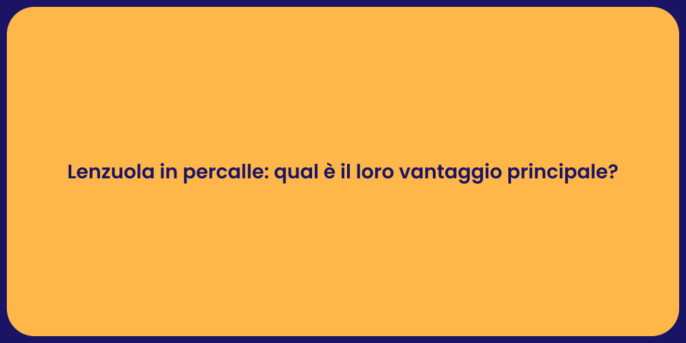 Lenzuola in percalle: qual è il loro vantaggio principale?
