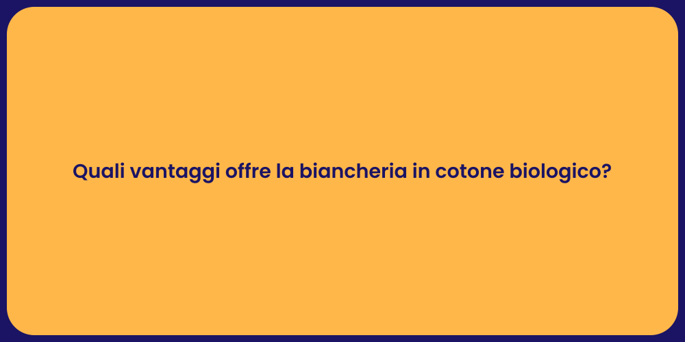 Quali vantaggi offre la biancheria in cotone biologico?