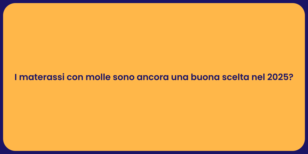 I materassi con molle sono ancora una buona scelta nel 2025?