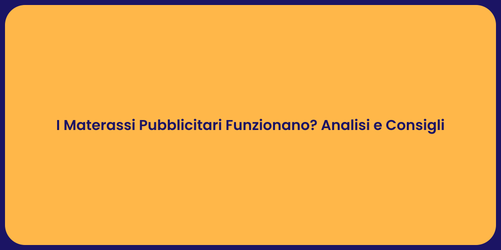 I Materassi Pubblicitari Funzionano? Analisi e Consigli