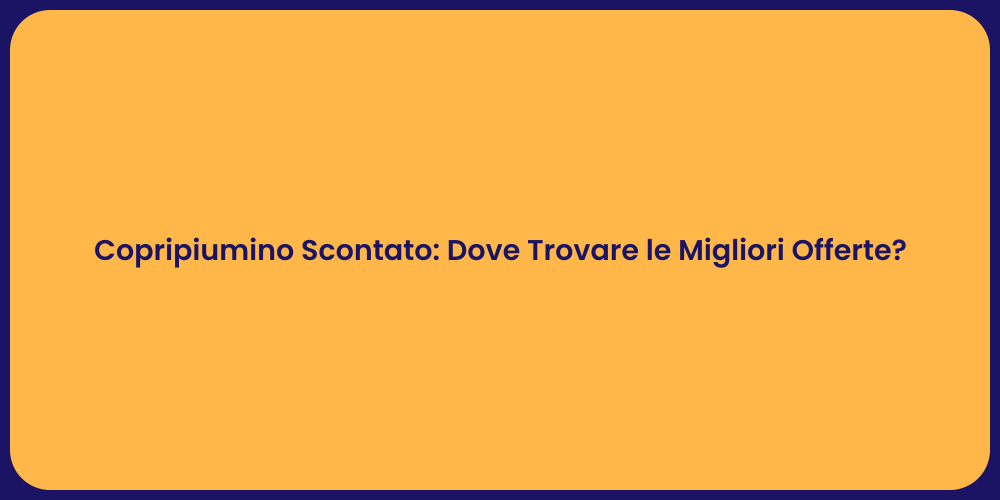 Copripiumino Scontato: Dove Trovare le Migliori Offerte?