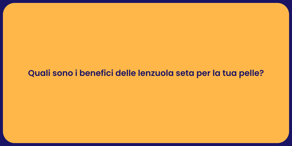 Quali sono i benefici delle lenzuola seta per la tua pelle?