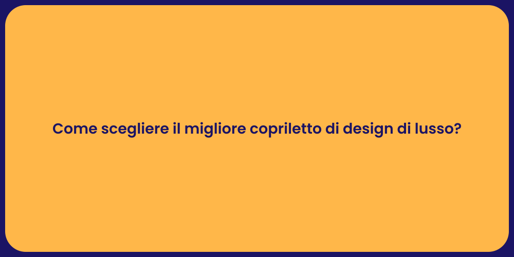 Come scegliere il migliore copriletto di design di lusso?