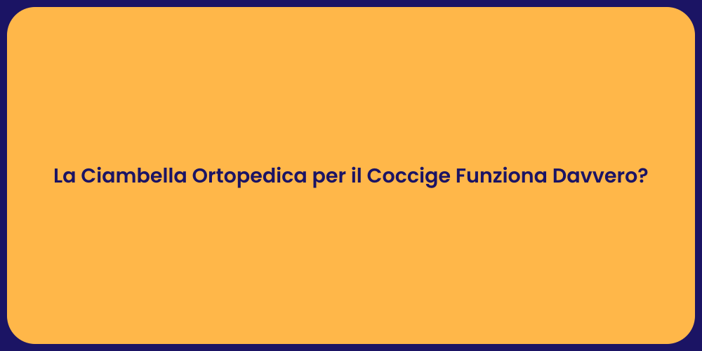 La Ciambella Ortopedica per il Coccige Funziona Davvero?