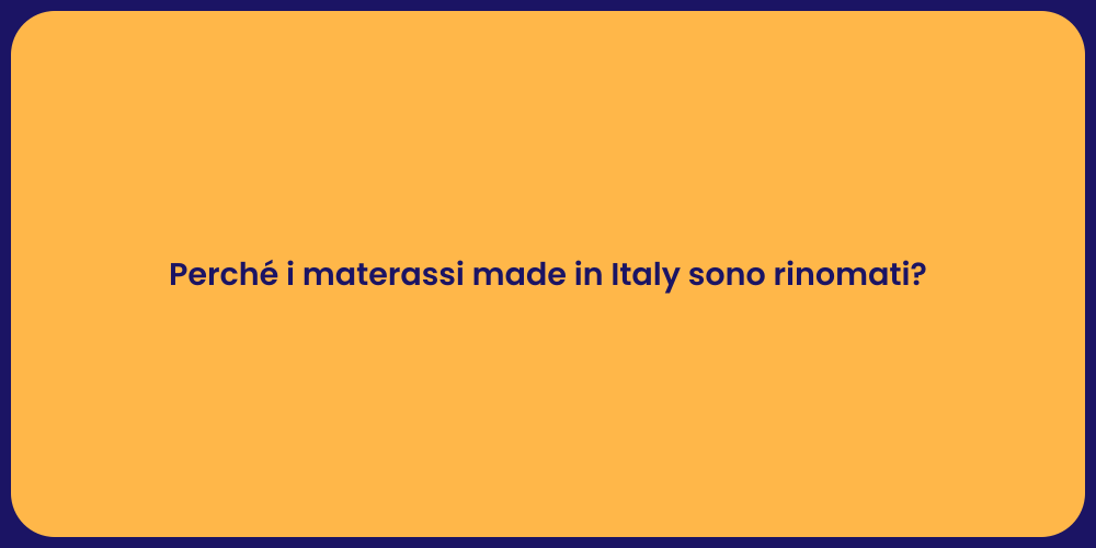 Perché i materassi made in Italy sono rinomati?