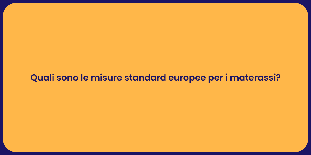 Quali sono le misure standard europee per i materassi?
