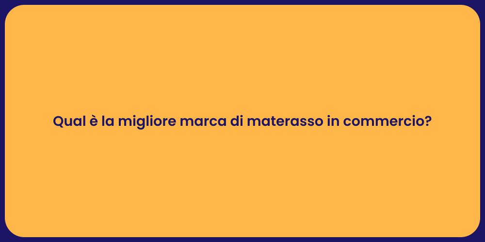 Qual è la migliore marca di materasso in commercio?