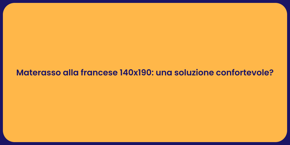 Materasso alla francese 140x190: una soluzione confortevole?