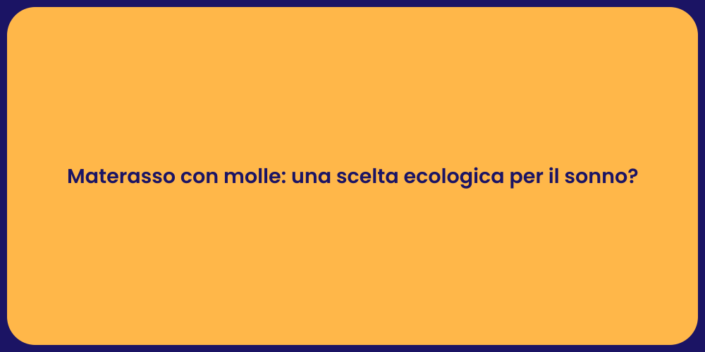 Materasso con molle: una scelta ecologica per il sonno?