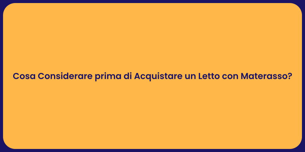 Cosa Considerare prima di Acquistare un Letto con Materasso?