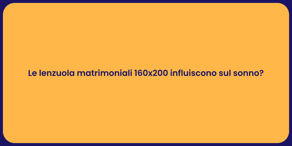 Le lenzuola matrimoniali 160x200 influiscono sul sonno?