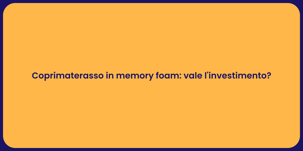 Coprimaterasso in memory foam: vale l'investimento?