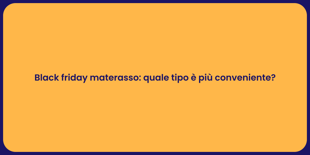 Black friday materasso: quale tipo è più conveniente?