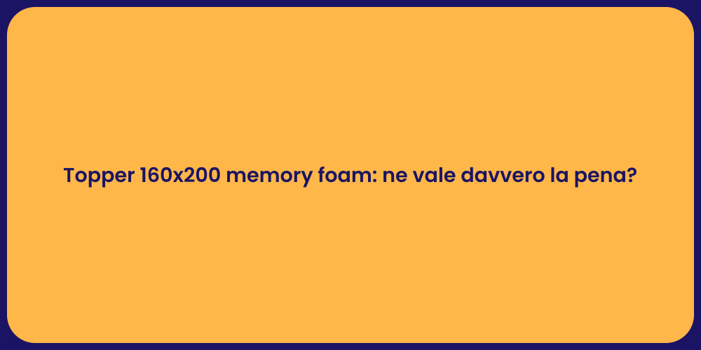 Topper 160x200 memory foam: ne vale davvero la pena?