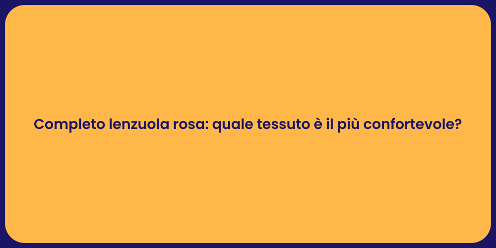 Completo lenzuola rosa: quale tessuto è il più confortevole?