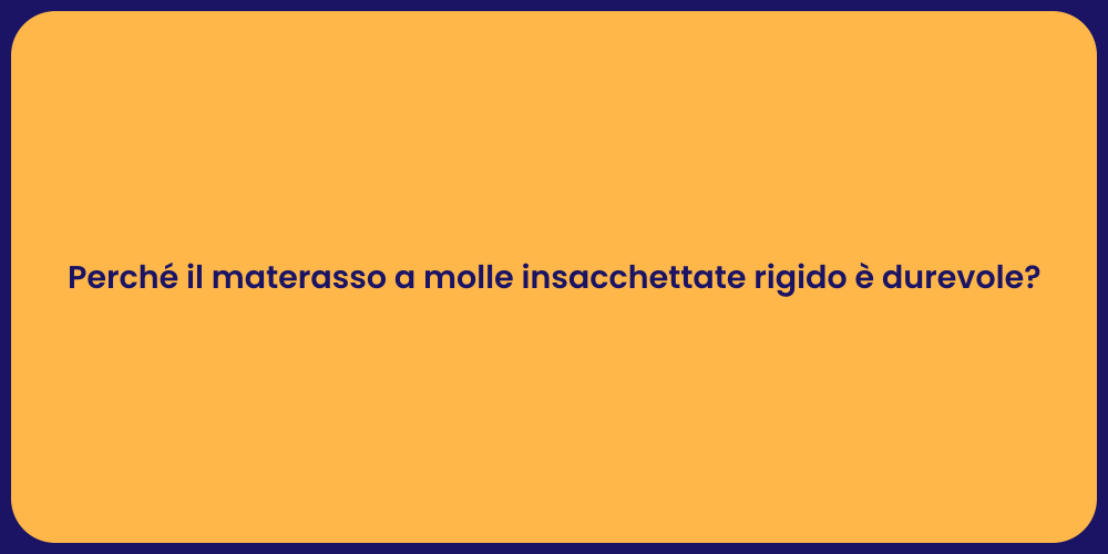 Perché il materasso a molle insacchettate rigido è durevole?