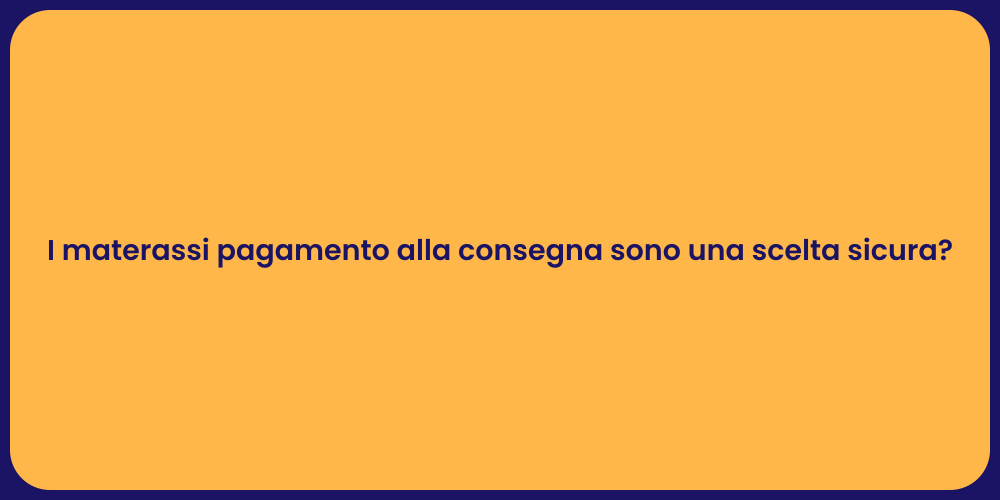 I materassi pagamento alla consegna sono una scelta sicura?