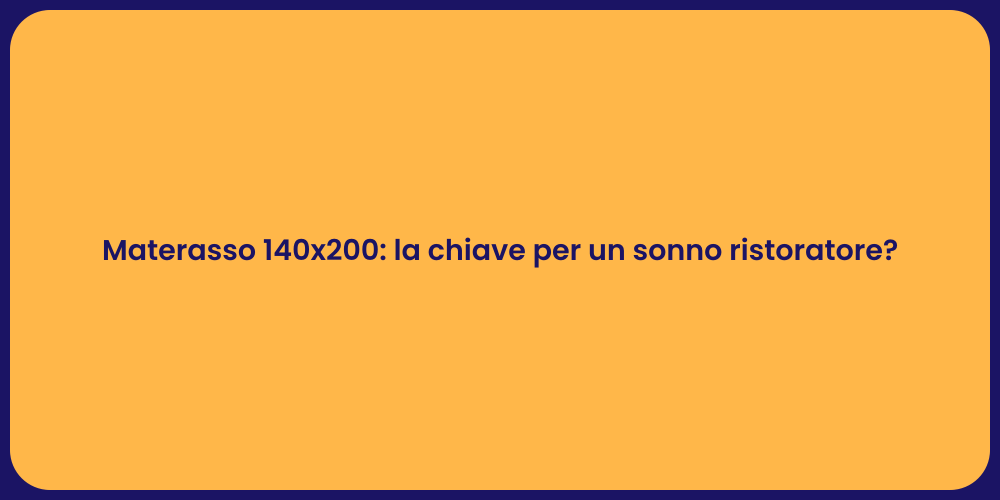 Materasso 140x200: la chiave per un sonno ristoratore?