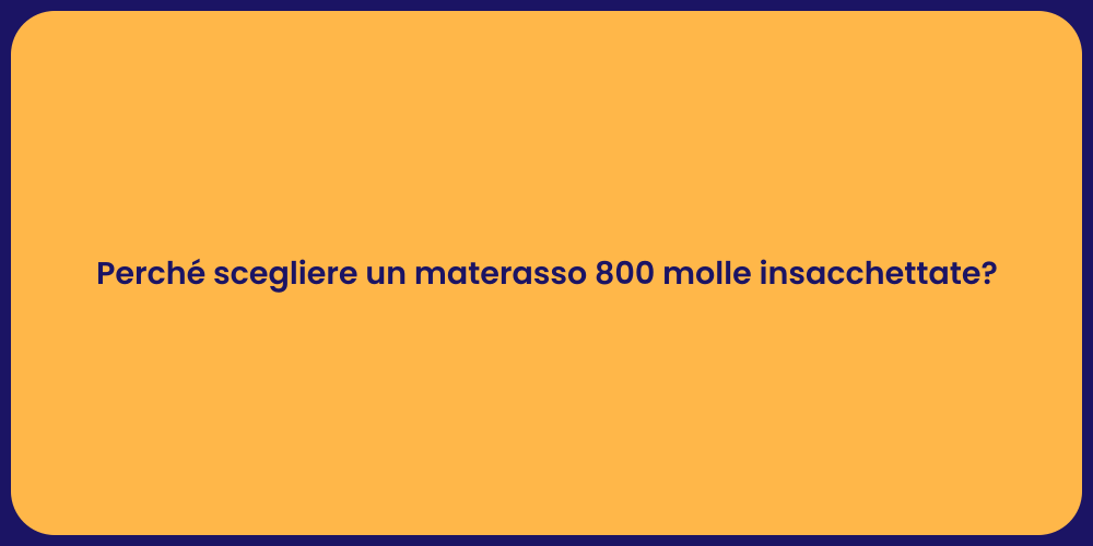 Perché scegliere un materasso 800 molle insacchettate?