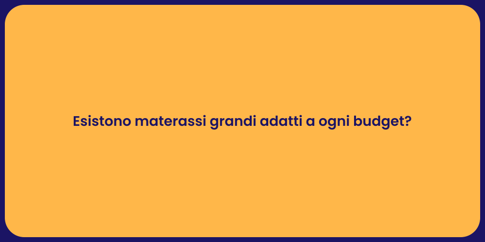 Esistono materassi grandi adatti a ogni budget?