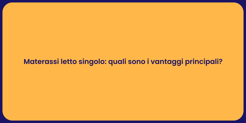 Materassi letto singolo: quali sono i vantaggi principali?