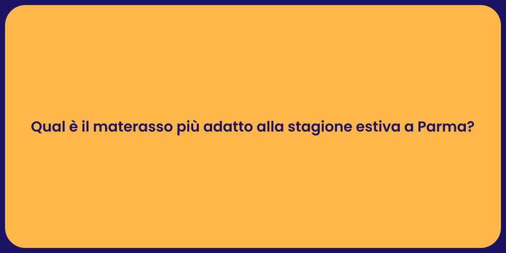 Qual è il materasso più adatto alla stagione estiva a Parma?