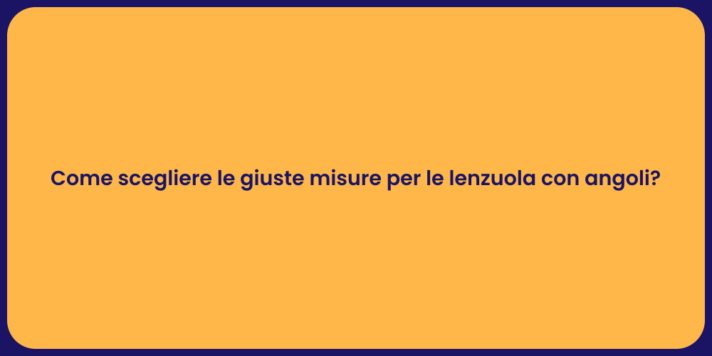 Come scegliere le giuste misure per le lenzuola con angoli?