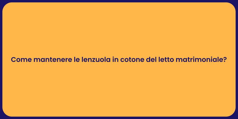 Come mantenere le lenzuola in cotone del letto matrimoniale?