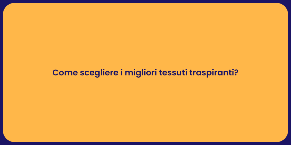 Come scegliere i migliori tessuti traspiranti?