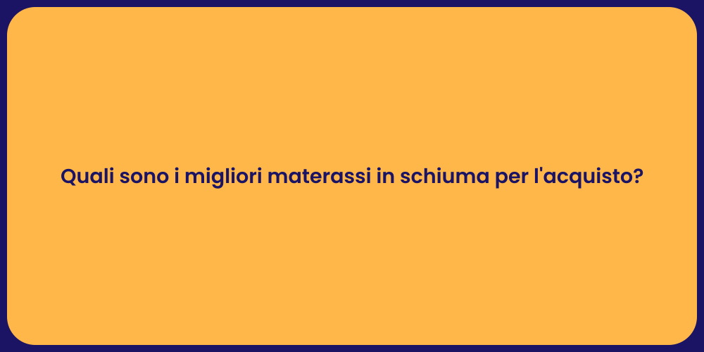 Quali sono i migliori materassi in schiuma per l'acquisto?