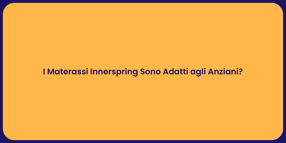 I Materassi Innerspring Sono Adatti agli Anziani?