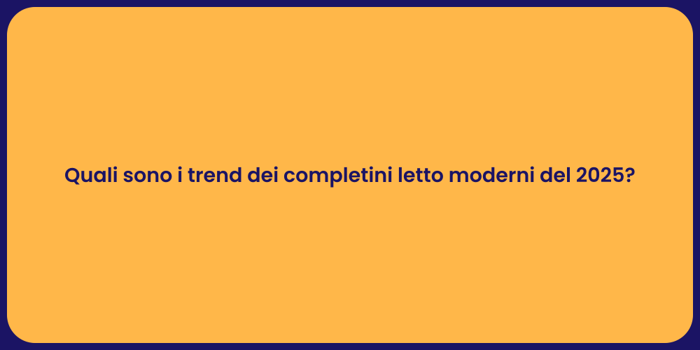 Quali sono i trend dei completini letto moderni del 2025?
