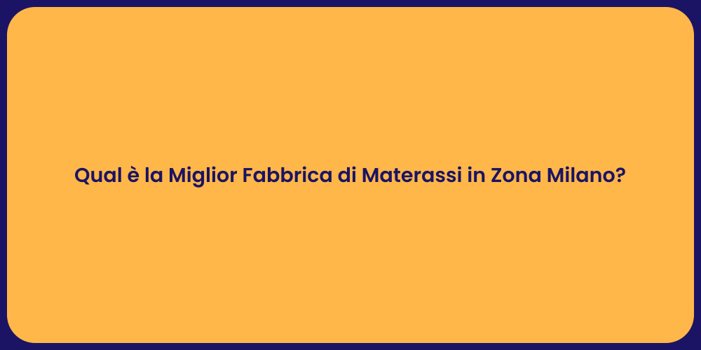 Qual è la Miglior Fabbrica di Materassi in Zona Milano?