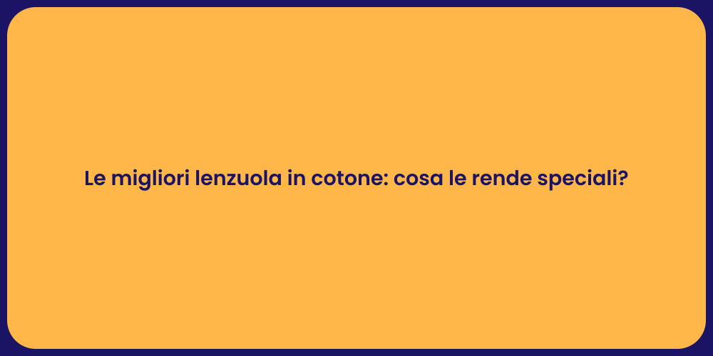 Le migliori lenzuola in cotone: cosa le rende speciali?