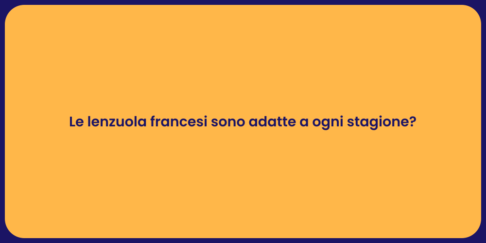 Le lenzuola francesi sono adatte a ogni stagione?