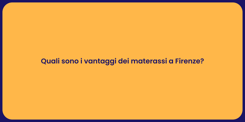 Quali sono i vantaggi dei materassi a Firenze?