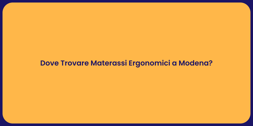 Dove Trovare Materassi Ergonomici a Modena?