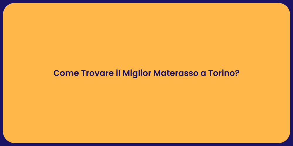 Come Trovare il Miglior Materasso a Torino?