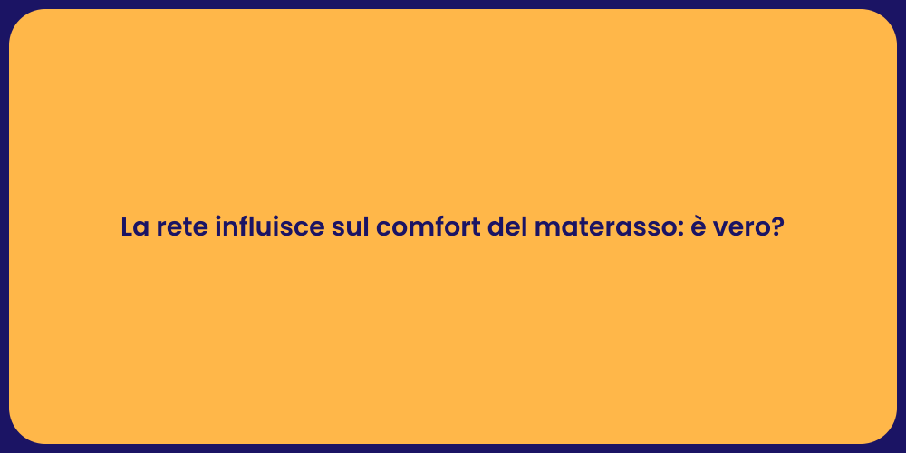 La rete influisce sul comfort del materasso: è vero?