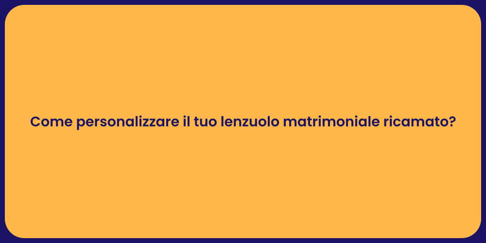 Come personalizzare il tuo lenzuolo matrimoniale ricamato?