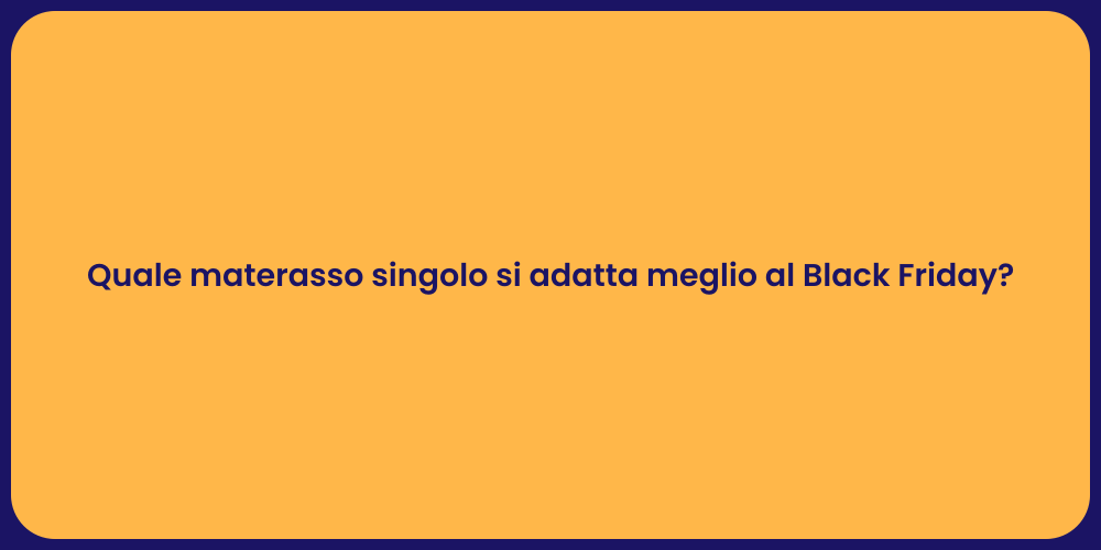 Quale materasso singolo si adatta meglio al Black Friday?