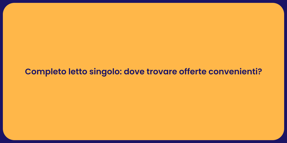Completo letto singolo: dove trovare offerte convenienti?