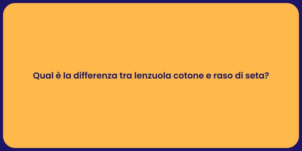 Qual è la differenza tra lenzuola cotone e raso di seta?