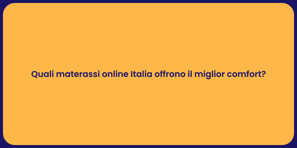 Quali materassi online Italia offrono il miglior comfort?