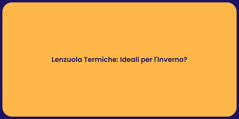 Lenzuola Termiche: Ideali per l'Inverno?